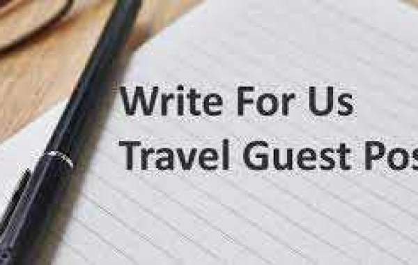 Travel Write for Us: A Guide for Guest Contributors